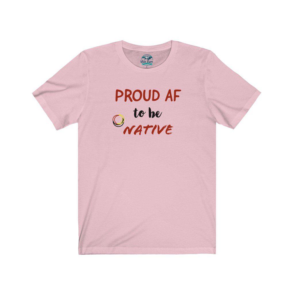 Proud AF (As F**) To Be Native Tee - White Bison Native Art