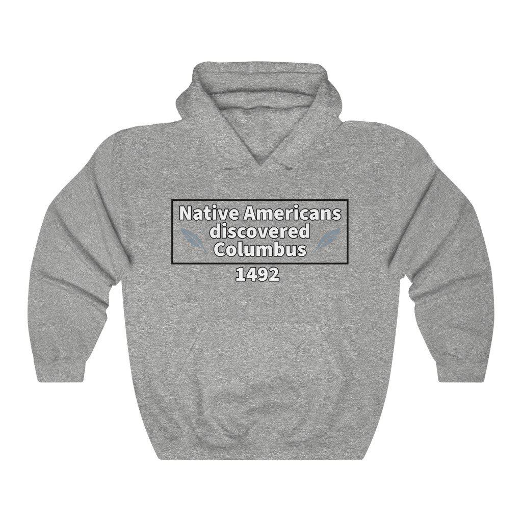 Native Americans Discovered Columbus Hooded Sweatshirt - White Bison Native Art